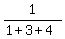 1%2F%281%2B3%2B4%29