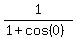 1%2F%281%2Bcos%280%29%29