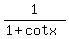1%2F%281%2Bcotx%29