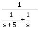 1%2F%281%2F%28s%2B5%29+%2B+1%2Fs%29