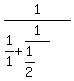 1%2F%281%2F1%2B1%2F%281%2F2%29%29