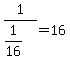 1%2F%281%2F16%29+=+16