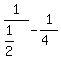 1%2F%281%2F2%29-1%2F%284%29