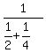 1%2F%281%2F2%2B1%2F4%29