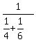 1%2F%281%2F4%2B1%2F6%29