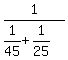 1%2F%281%2F45%2B1%2F25%29