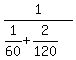 1%2F%281%2F60%2B2%2F120%29