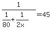 1%2F%281%2F80++%2B+1%2F%282x%29%29+=+45