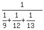 1%2F%281%2F9%2B1%2F12%2B1%2F13%29