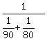 1%2F%281%2F90%2B1%2F80%29