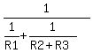 1%2F%281%2FR1+%2B+1%2F%28R2%2BR3%29%29