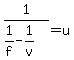1%2F%281%2Ff+-+1%2Fv%29+=+u