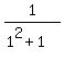 1%2F%281%5E2+%2B+1%29