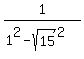 1%2F%281%5E2+-+sqrt%2815%29%5E2%29