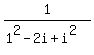 1%2F%281%5E2-2i%2Bi%5E2%29