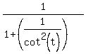1%2F%281+%2B+%281%2Fcot%5E2%28t%29%29%29%29