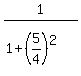 1%2F%281+%2B+%285%2F4%29%5E2%29