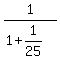 1%2F%281+%2B+1%2F25%29
