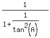 1%2F%281+%2B+1%2Ftan%5E2%28A%29%29