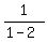 1%2F%281-2%29