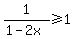 1%2F%281-2x%29+%3E=+1