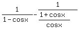 1%2F%281-cosx%29-1%2F%28%281%2Bcosx%29%2Fcosx%29%29+