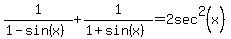1%2F%281-sin%28x%29%29%2B1%2F%281%2Bsin%28x%29%29=2sec%5E2%28x%29