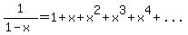 1%2F%281-x%29=1%2Bx%2Bx%5E2%2Bx%5E3%2Bx%5E4%2B%22...%22