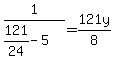 1%2F%28121%2F24-5%29=121y%2F8