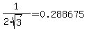 1%2F%282%2Asqrt%283%29%29=0.288675