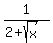 1%2F%282%2B+sqrt%28x%29%29+