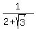1%2F%282%2Bsqrt%28+3+%29%29