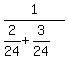 1%2F%282%2F24%2B3%2F24%29