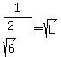 1%2F%282%2Fsqrt%286%29%29=sqrt%28L%29