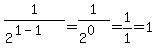 1%2F%282%5E%281-1%29%29=1%2F%282%5E0%29=1%2F1=1