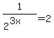 1%2F%282%5E%283x%29%29+=+2