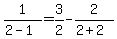 1%2F%282-1%29=3%2F2-2%2F%282%2B2%29