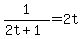 1%2F%282t%2B1%29=2t