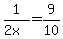 1%2F%282x%29=9%2F10