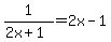 1%2F%282x%2B1%29=2x-1