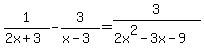 1%2F%282x%2B3%29+-+3%2F%28x-3%29+=+3%2F%282x%5E2-3x-9%29