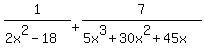 1%2F%282x%5E2-18%29+%2B+7%2F%285x%5E3%2B30x%5E2%2B45x%29