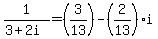 1%2F%283%2B2i%29=%283%2F13%29-%282%2F13%29i