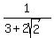 1%2F%283%2B2sqrt%282%29%29