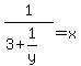 1%2F%283+%2B+1%2Fy%29+=+x