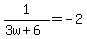 1%2F%283w%2B6%29=-2