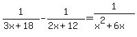 1%2F%283x%2B18%29-1%2F%282x%2B12%29=1%2F%28x%5E2%2B6x%29