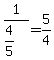 1%2F%284%2F5%29=5%2F4
