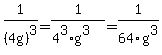 1%2F%284g%29%5E3+=++1%2F%284%5E3+%2Ag%5E3%29+=++1%2F64g%5E3