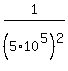 1%2F%285%2A10%5E5%29%5E2
